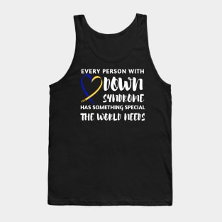 Every Person with Down Syndrome has Something Special the World Needs Tank Top